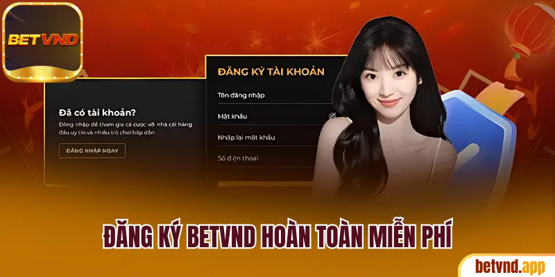 Đăng ký Betvnd hoàn toàn miễn phí